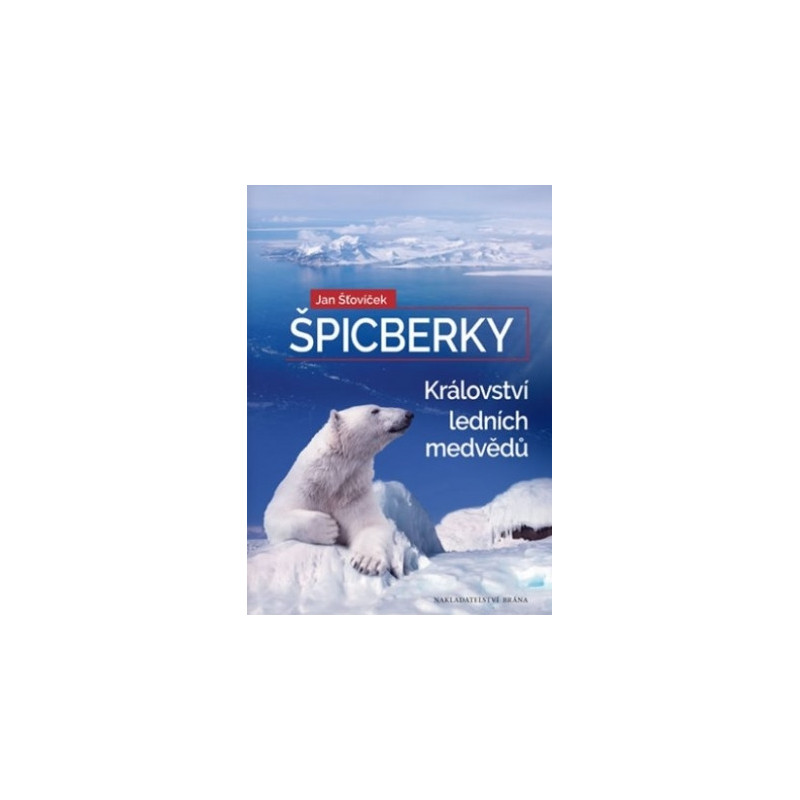 Jan Šťovíček : Špicberky - Království ledních medvědů