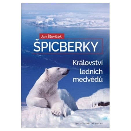 Jan Šťovíček : Špicberky - Království ledních medvědů